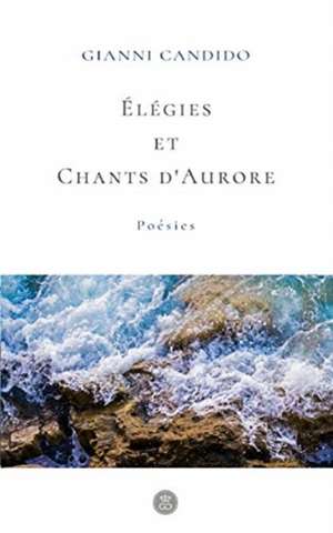 Élégies et Chants d'Aurores de Gianni Candido