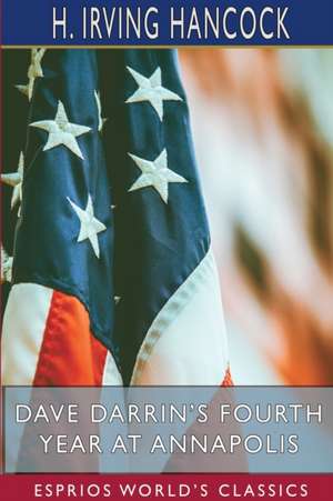 Dave Darrin's Fourth Year at Annapolis (Esprios Classics) de H. Irving Hancock