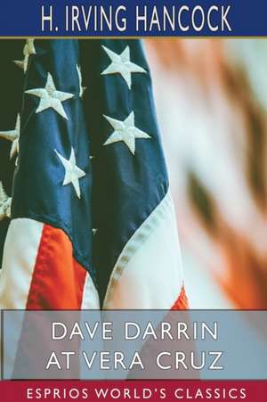 Dave Darrin at Vera Cruz (Esprios Classics) de H. Irving Hancock