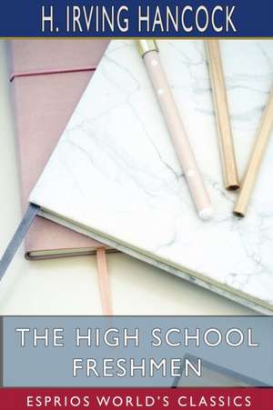 The High School Freshmen (Esprios Classics) de H. Irving Hancock