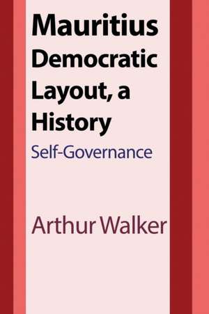 Mauritius Democratic Layout, a History de Arthur Walker