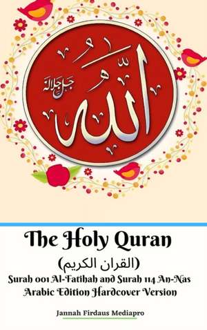 The Holy Quran (&#1575;&#1604;&#1602;&#1585;&#1575;&#1606; &#1575;&#1604;&#1603;&#1585;&#1610;&#1605;) Surah 001 Al-Fatihah and Surah 114 An-Nas Arabic Edition Hardcover Version de Jannah Firdaus Mediapro