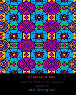 Arabesque Patterns For Relaxation Volume 2 de Azariah Starr