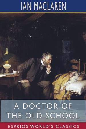 A Doctor of the Old School (Esprios Classics) de Ian Maclaren