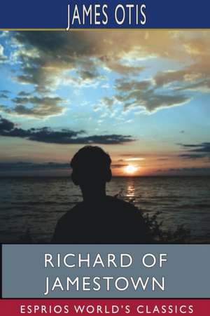 Richard of Jamestown (Esprios Classics) de James Otis