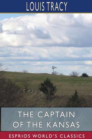 The Captain of the Kansas (Esprios Classics) de Louis Tracy