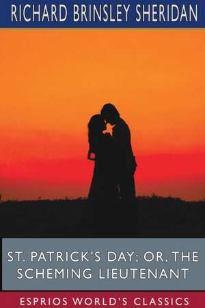 St. Patrick's Day; or, The Scheming Lieutenant (Esprios Classics) de Richard Brinsley Sheridan