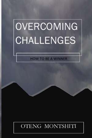 Overcoming challenges de Oteng Montshiti