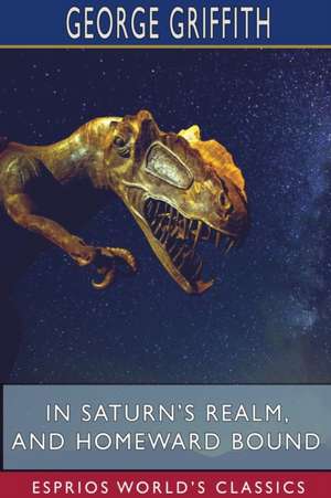 In Saturn's Realm, and Homeward Bound (Esprios Classics) de George Griffith