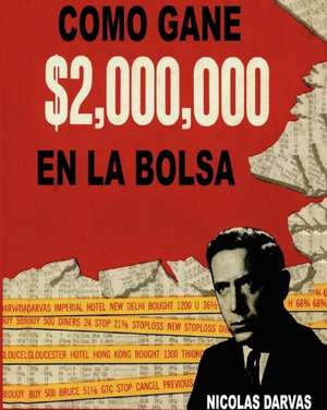 Como Gane $2,000,000 En La Bolsa de Nicolas Darvas