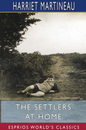 The Settlers at Home (Esprios Classics) de Harriet Martineau