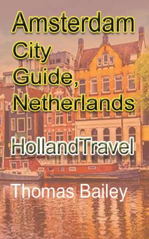 Amsterdam City Guide, Netherlands de Thomas Bailey