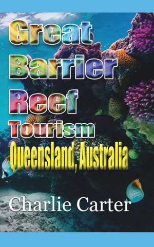 Great Barrier Reef Tourism de Charlie Carter