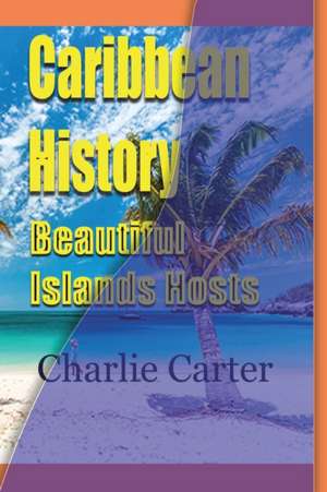 Caribbean History, Beautiful Islands Hosts de Charlie Carter