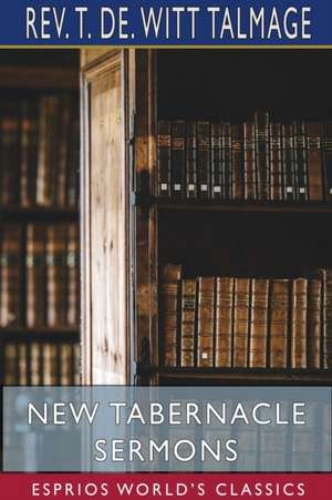 New Tabernacle Sermons (Esprios Classics) de Rev. T. De Witt Talmage