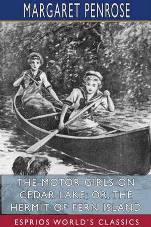 The Motor Girls on Cedar Lake; or, The Hermit of Fern Island (Esprios Classics) de Margaret Penrose