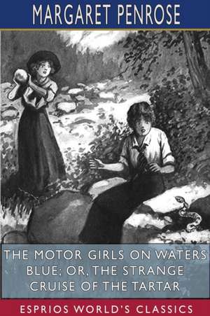 The Motor Girls on Waters Blue; or, The Strange Cruise of the Tartar (Esprios Classics) de Margaret Penrose