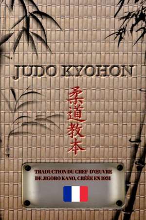 JUDO KYOHON: Traduction du chef-d'oeuvre de Jigoro Kano, créée en 1931 de Jigoro Kano