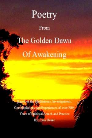 Poetry From The Golden Dawn Of Awakening de Colin Drake