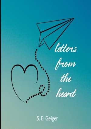 letters from the heart de S. E. Geiger