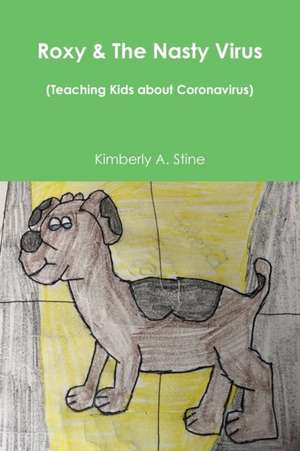 Roxy & The Nasty Virus (Teaching Kids about Coronavirus) de Kimberly A. Stine