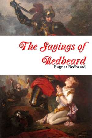 The Sayings of Redbeard de Ragnar Redbeard