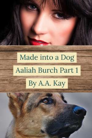 Made Into a Dog de A. A. Kay