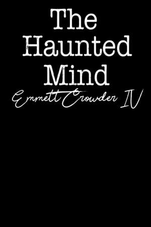 The Haunted Mind de Emmett Crowder IV