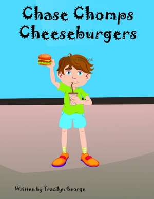 Chase Chomps Cheeseburgers de Tracilyn George