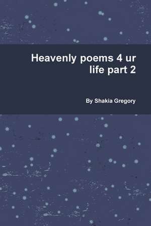 Heavenly poems 4 ur life part 2 de Shakia Gregory