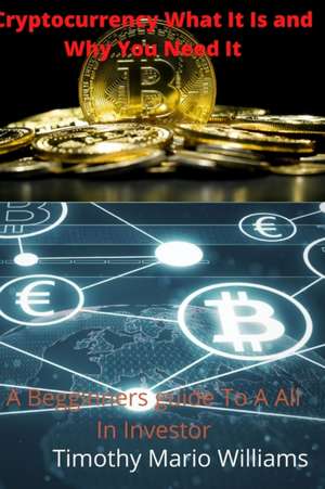 Cryptocurrency What It Is Why You Need It de Timothy Williams