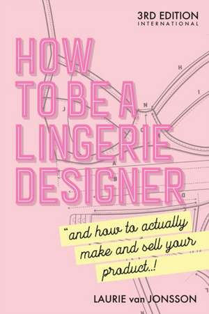 How to be a Lingerie Designer Global Edition de Laurie van Jonsson