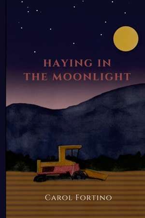 Haying in the Moonlight de Carol Fortino