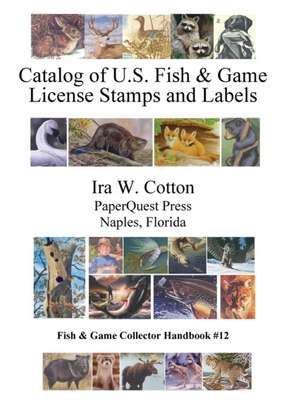 Catalog of U.S. Fish & Game License Stamps and Labels de Ira Cotton