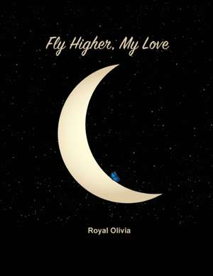 Fly Higher My Love de Royal Olivia