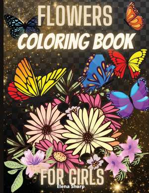 Flowes Coloring Book For Girls de Elena Sharp