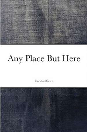 Any Place But Here de Caridad Svich