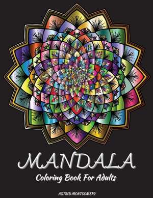 Mandala Coloring Book For Adults de Astrid Montgomery