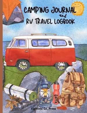 Camping Journal & Rv Travel Logbook de Eightidd Ge. Press