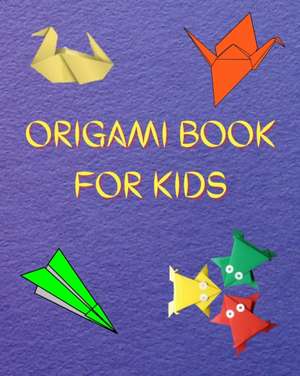 Origami Book for Kids de Snow Thome