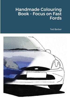 Handmade Colouring Book - Focus on Fast Fords de Ted Barber