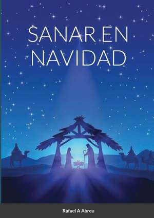 SANAR EN NAVIDAD de Rafael A Abreu