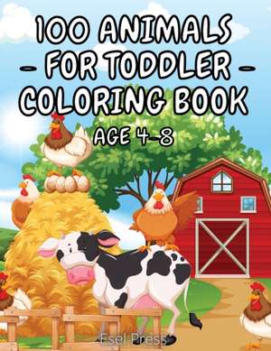 100 Animals for Toddler Coloring Book Age 4 - 8 de Esel Press