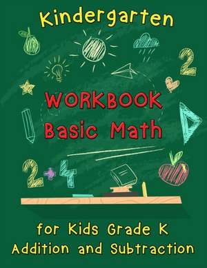 Kindergarten Workbook - Basic Math for Kids Grade K - Addition and Subtraction Workbook de Nisclaroo