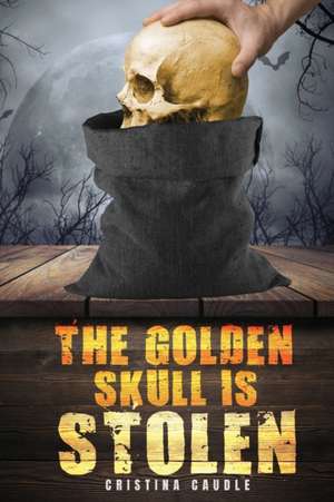 The Golden Skull Is Stolen de Cristina Caudle