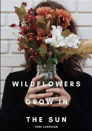 Wildflowers Grow in the Sun de Tori Langham