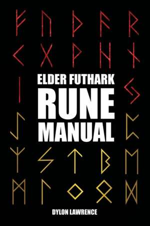 ELDER FUTHARK RUNE MANUAL de Dylon Lawrence