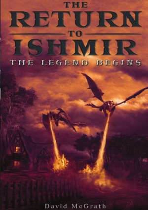 The Return To Ishmir The Legend Begins de David Mcgrath