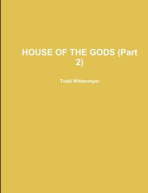 HOUSE OF THE GODS (Part 2) de Todd Wittenmyer