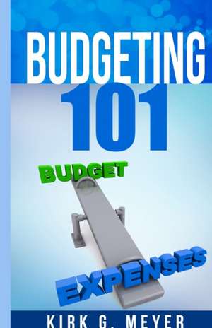 Budgeting 101 de Kirk G. Meyer